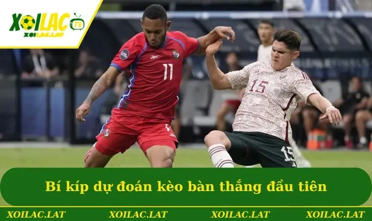 Kèo Bàn Thắng Đầu Tiên - Mẹo Dự Đoán Chuẩn Dành Cho Newbie 3 Bí kíp dự đoán kèo bàn thắng đầu tiên