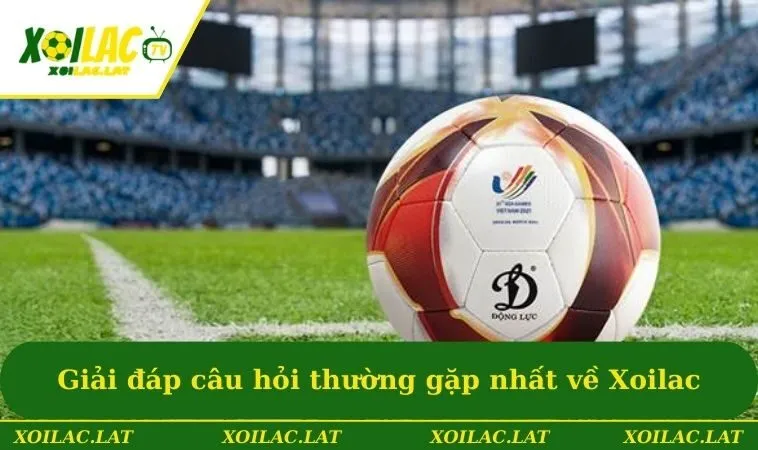 Giới Thiệu XOILAC Và Những Thông Tin Cơ Bản Cần Nắm Bắt 3 Giải đáp câu hỏi thường gặp nhất về Xoilac